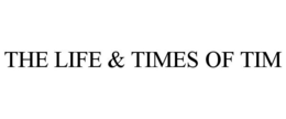 THE LIFE & TIMES OF TIM trademark