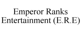 EMPEROR RANKS ENTERTAINMENT (E.R.E) trademark