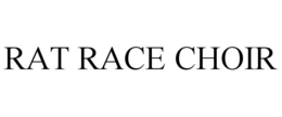 RAT RACE CHOIR trademark