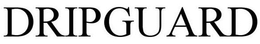 DRIPGUARD trademark