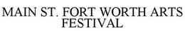 MAIN ST. FORT WORTH ARTS FESTIVAL trademark