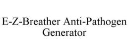 E-Z-BREATHER ANTI-PATHOGEN GENERATOR trademark