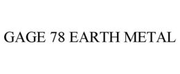 GAGE 78 EARTH METAL trademark