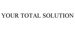 YOUR TOTAL SOLUTION trademark