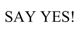 SAY YES! trademark