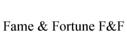 FAME & FORTUNE F&F trademark