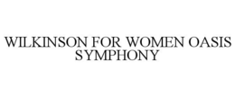 WILKINSON FOR WOMEN OASIS SYMPHONY trademark