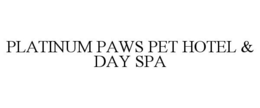 PLATINUM PAWS PET HOTEL & DAY SPA trademark