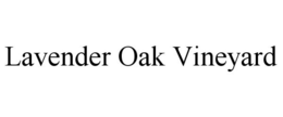 LAVENDER OAK VINEYARD trademark