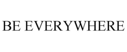 BE EVERYWHERE trademark