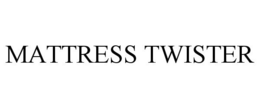 MATTRESS TWISTER trademark