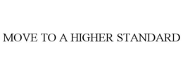 MOVE TO A HIGHER STANDARD trademark