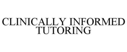 CLINICALLY INFORMED TUTORING trademark