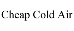 CHEAP COLD AIR trademark