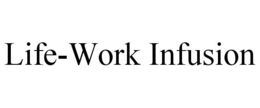 LIFE-WORK INFUSION trademark