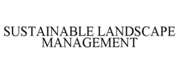 SUSTAINABLE LANDSCAPE MANAGEMENT trademark