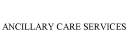 ANCILLARY CARE SERVICES trademark