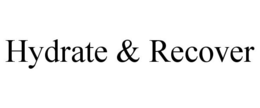 HYDRATE & RECOVER trademark