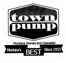 TOWN PUMP MONTANA OWNED AND OPERATED MONTANA'S BEST SINCE 1953 trademark