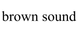 BROWN SOUND trademark