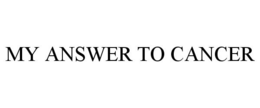 MY ANSWER TO CANCER trademark