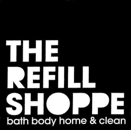 THE REFILL SHOPPE BATH BODY HOME & CLEAN trademark