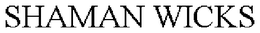 SHAMAN WICKS trademark