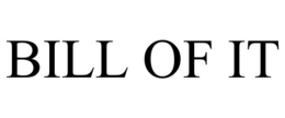 BILL OF IT trademark