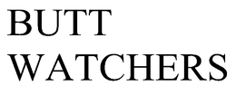 BUTT WATCHERS trademark
