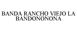 BANDA RANCHO VIEJO LA BANDONONONA trademark