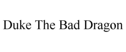 DUKE THE BAD DRAGON trademark