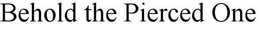 BEHOLD THE PIERCED ONE trademark