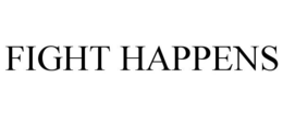FIGHT HAPPENS trademark
