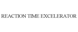 REACTION TIME EXCELERATOR trademark