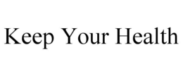 KEEP YOUR HEALTH trademark