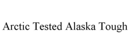 ARCTIC TESTED ALASKA TOUGH trademark