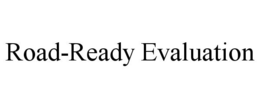 ROAD-READY EVALUATION trademark