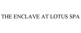 THE ENCLAVE AT LOTUS SPA trademark