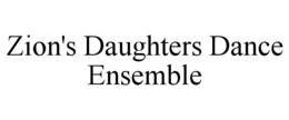 ZION'S DAUGHTERS DANCE ENSEMBLE trademark
