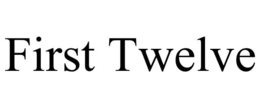 FIRST TWELVE trademark