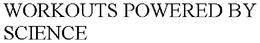 WORKOUTS POWERED BY SCIENCE trademark