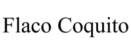 FLACO COQUITO trademark