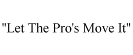 "LET THE PRO'S MOVE IT" trademark