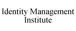 IDENTITY MANAGEMENT INSTITUTE trademark