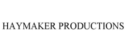 HAYMAKER PRODUCTIONS trademark