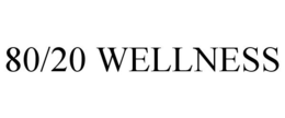 80/20 WELLNESS trademark