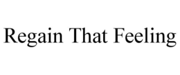 REGAIN THAT FEELING trademark