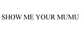 SHOW ME YOUR MUMU trademark