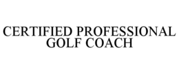 CERTIFIED PROFESSIONAL GOLF COACH trademark