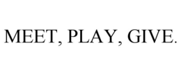 MEET, PLAY, GIVE. trademark